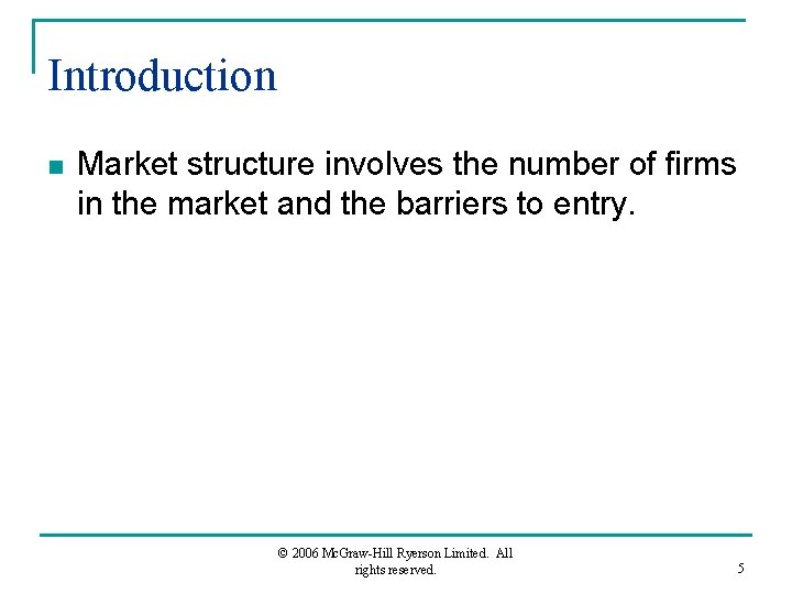 Introduction n Market structure involves the number of firms in the market and the