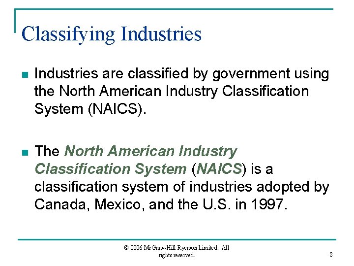 Classifying Industries n Industries are classified by government using the North American Industry Classification