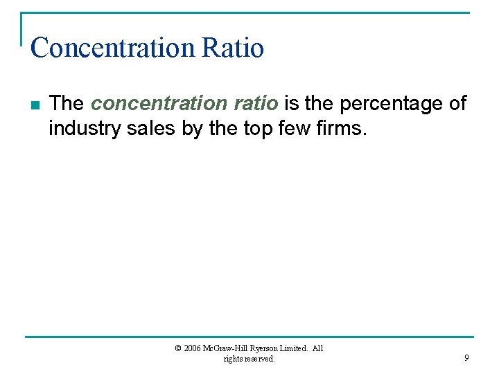 Concentration Ratio n The concentration ratio is the percentage of industry sales by the
