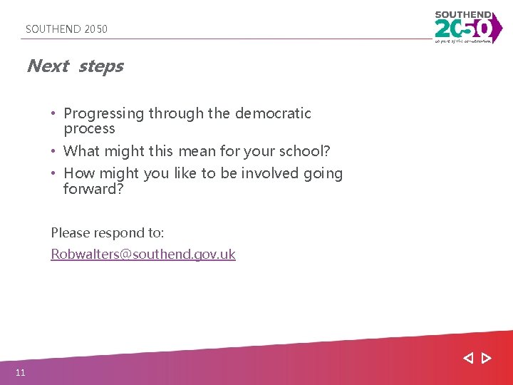 SOUTHEND 2050 Next steps • Progressing through the democratic process • What might this