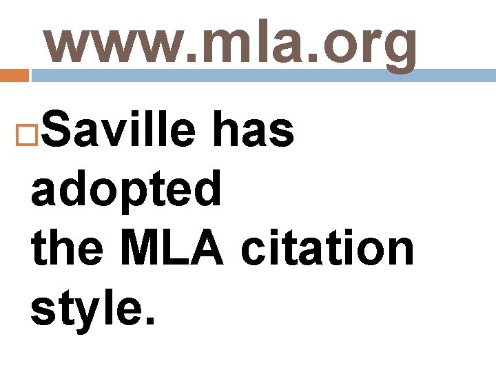 www. mla. org Saville has adopted the MLA citation style. 