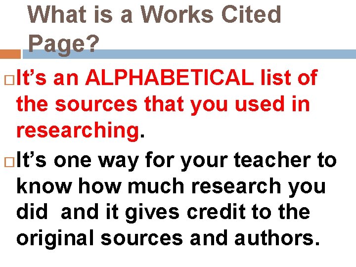 What is a Works Cited Page? It’s an ALPHABETICAL list of the sources that