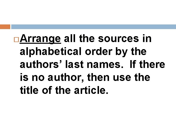  Arrange all the sources in alphabetical order by the authors’ last names. If