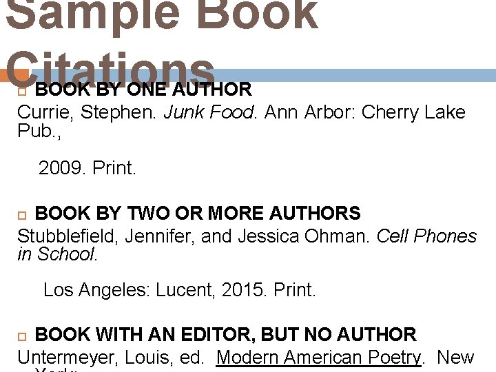 Sample Book Citations BOOK BY ONE AUTHOR Currie, Stephen. Junk Food. Ann Arbor: Cherry