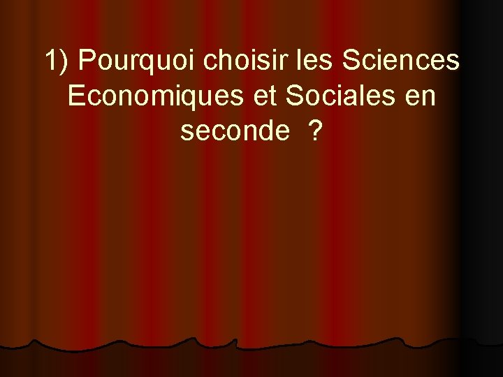 1) Pourquoi choisir les Sciences Economiques et Sociales en seconde ? 