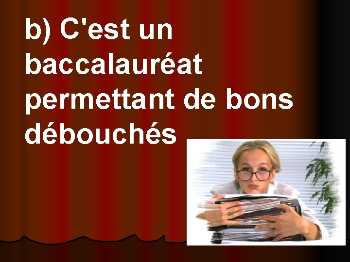 b) C'est un baccalauréat permettant de bons débouchés 