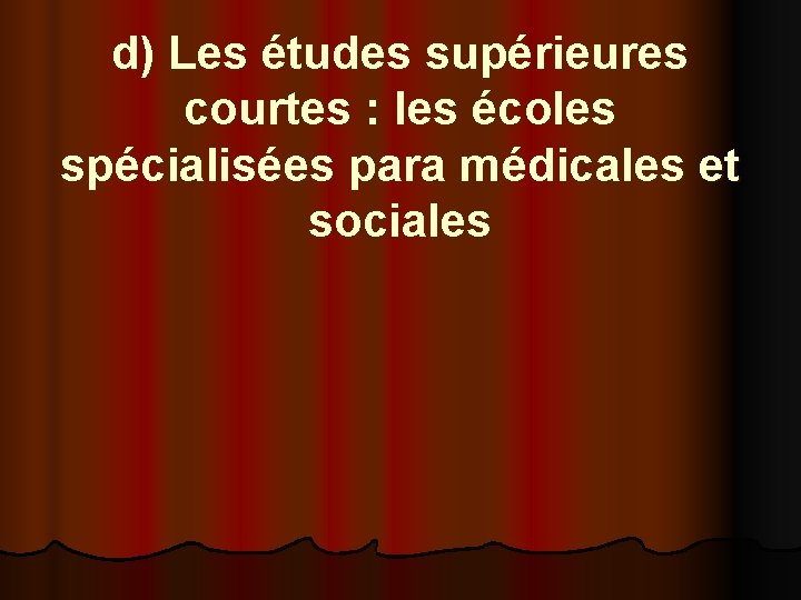 d) Les études supérieures courtes : les écoles spécialisées para médicales et sociales 