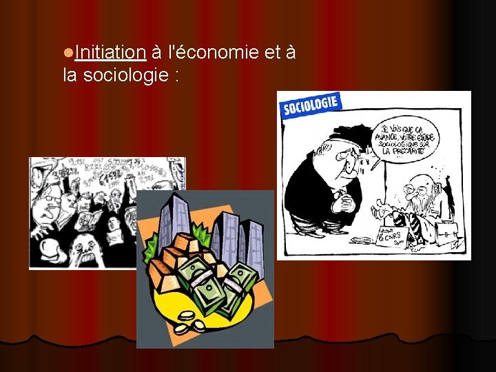 l. Initiation à l'économie et à la sociologie : 