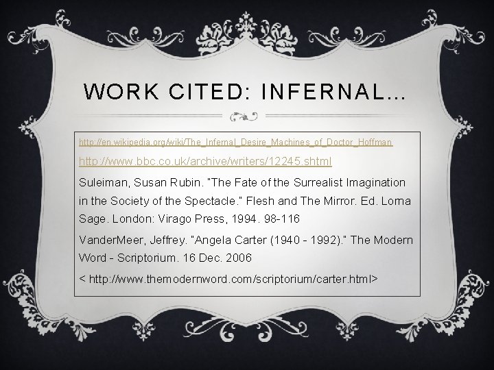 WORK CITED: INFERNAL… http: //en. wikipedia. org/wiki/The_Infernal_Desire_Machines_of_Doctor_Hoffman http: //www. bbc. co. uk/archive/writers/12245. shtml Suleiman, WORK CITED: INFERNAL… http: //en. wikipedia. org/wiki/The_Infernal_Desire_Machines_of_Doctor_Hoffman http: //www. bbc. co. uk/archive/writers/12245. shtml Suleiman,