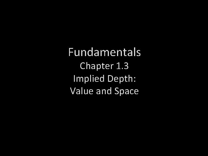 Fundamentals Chapter 1. 3 Implied Depth: Value and Space 