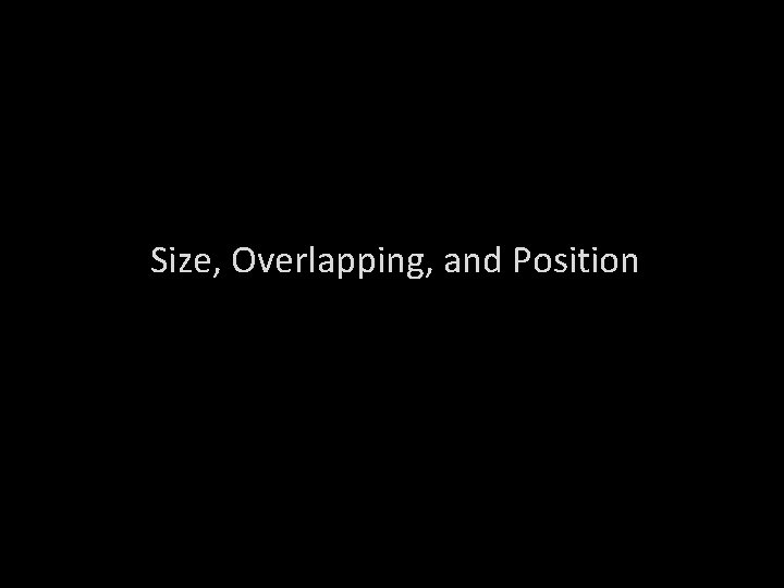 Size, Overlapping, and Position 