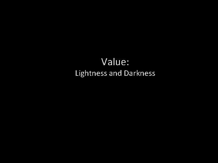 Value: Lightness and Darkness 