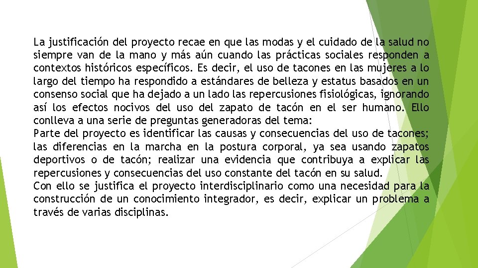 La justificación del proyecto recae en que las modas y el cuidado de la