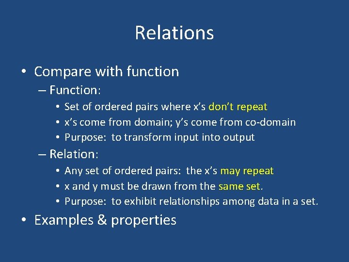 Relations • Compare with function – Function: • Set of ordered pairs where x’s