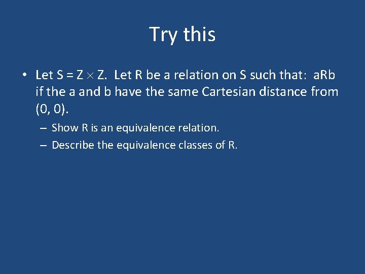 Try this • Let S = Z Z. Let R be a relation on