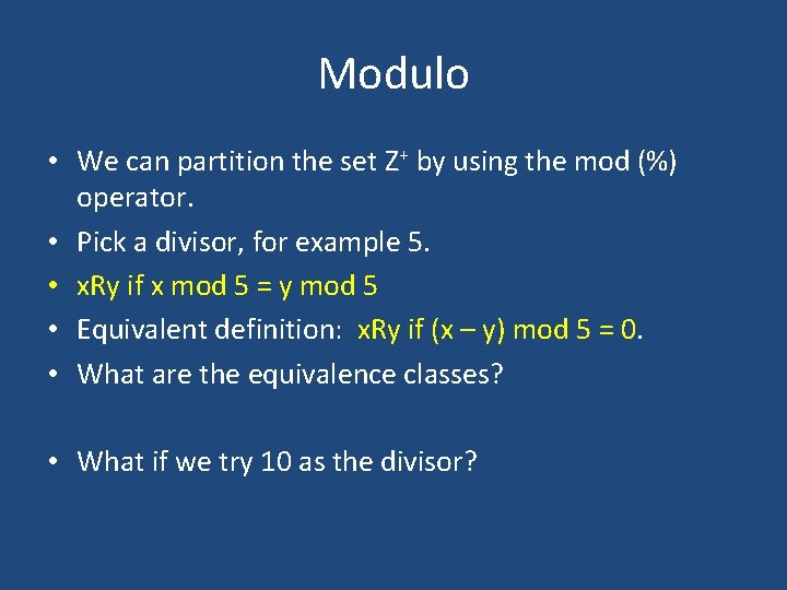 Modulo • We can partition the set Z+ by using the mod (%) operator.