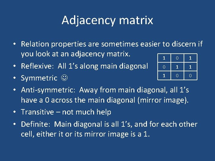 Adjacency matrix • Relation properties are sometimes easier to discern if you look at