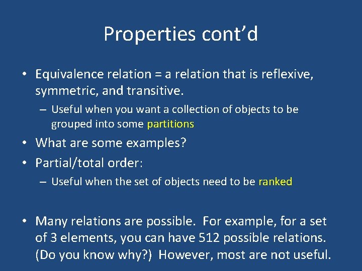 Properties cont’d • Equivalence relation = a relation that is reflexive, symmetric, and transitive.