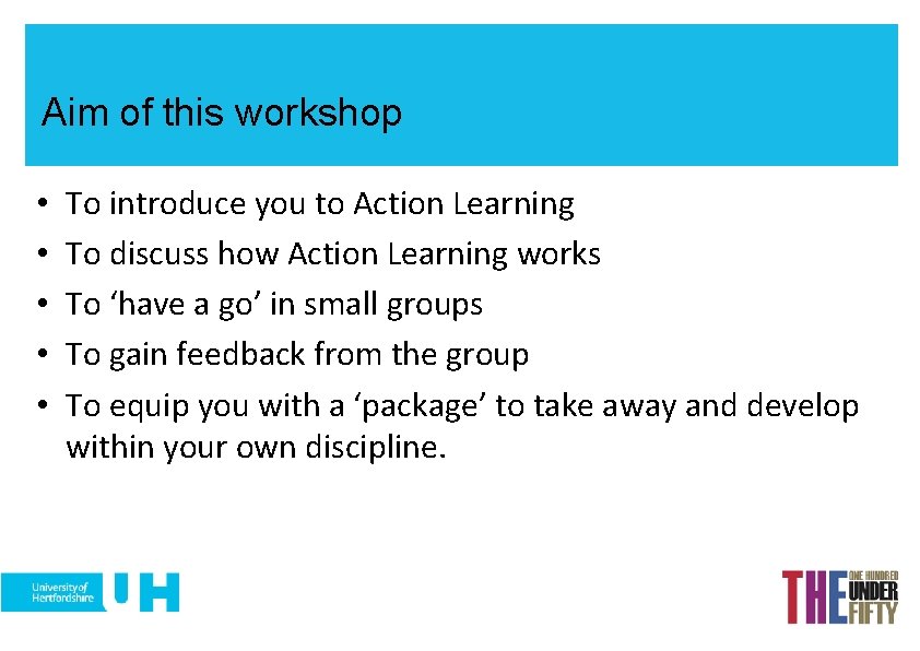 Aim of this workshop • • • To introduce you to Action Learning To