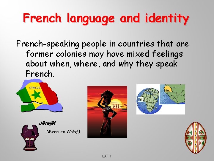 French language and identity French-speaking people in countries that are former colonies may have