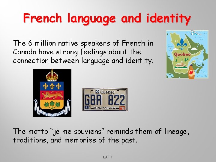 French language and identity The 6 million native speakers of French in Canada have