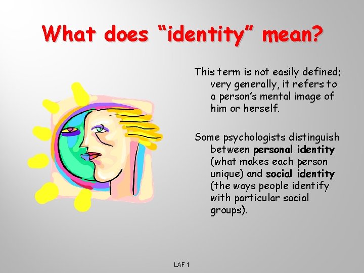 What does “identity” mean? This term is not easily defined; very generally, it refers