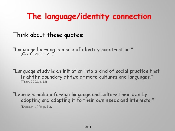 The language/identity connection Think about these quotes: “Language learning is a site of identity