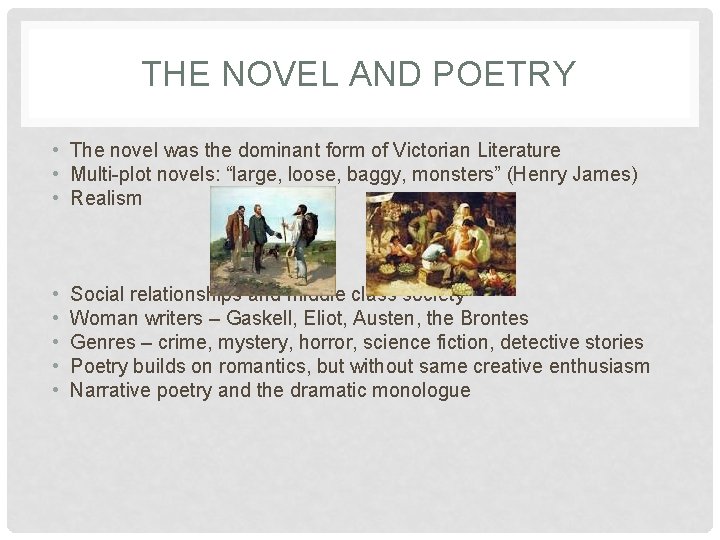 THE NOVEL AND POETRY • The novel was the dominant form of Victorian Literature