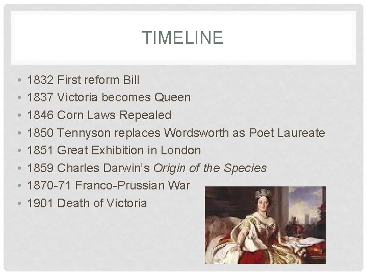 TIMELINE • • 1832 First reform Bill 1837 Victoria becomes Queen 1846 Corn Laws