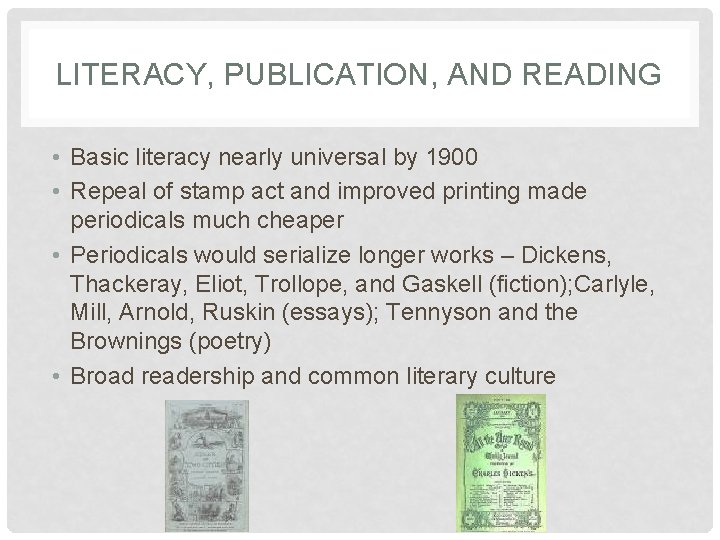 LITERACY, PUBLICATION, AND READING • Basic literacy nearly universal by 1900 • Repeal of