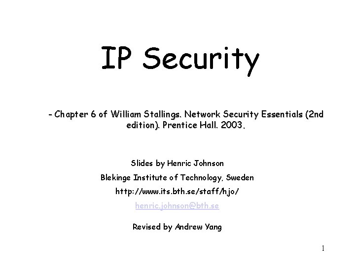 IP Security - Chapter 6 of William Stallings. Network Security Essentials (2 nd edition).