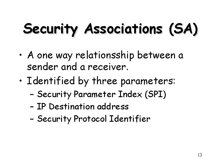 Security Associations (SA) • A one way relationsship between a sender and a receiver.