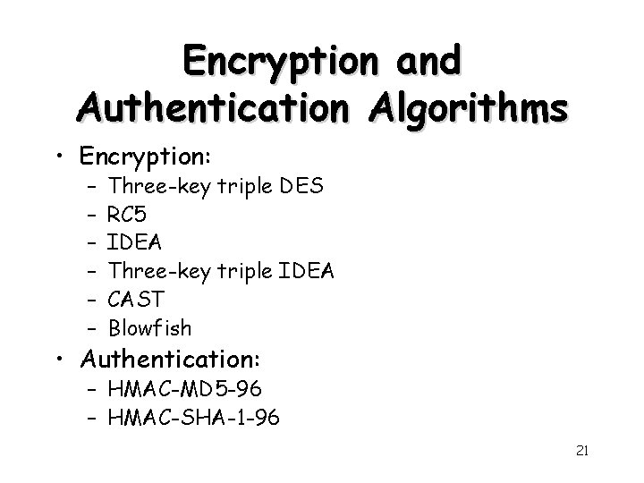 Encryption and Authentication Algorithms • Encryption: – – – Three-key triple DES RC 5