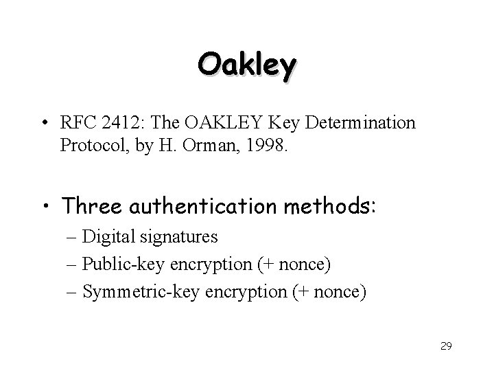 Oakley • RFC 2412: The OAKLEY Key Determination Protocol, by H. Orman, 1998. •