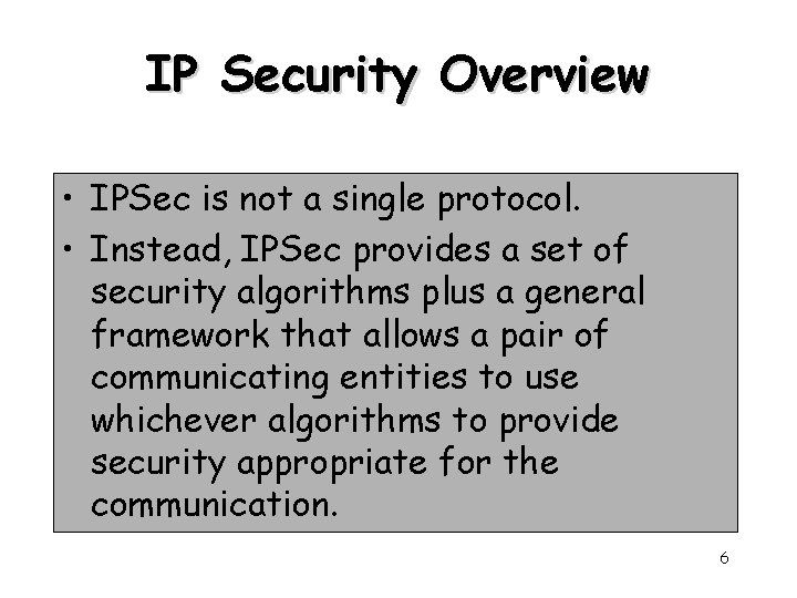 IP Security Overview • IPSec is not a single protocol. • Instead, IPSec provides