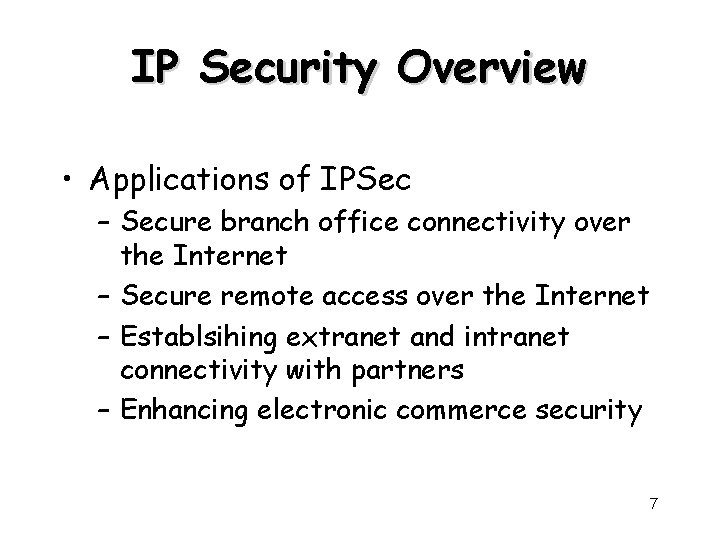 IP Security Overview • Applications of IPSec – Secure branch office connectivity over the
