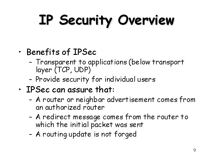 IP Security Overview • Benefits of IPSec – Transparent to applications (below transport layer