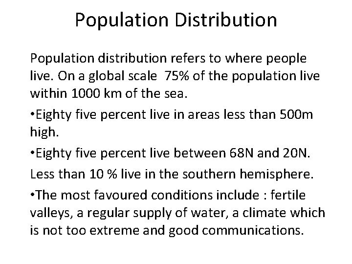 Population Distribution Population distribution refers to where people live. On a global scale 75%