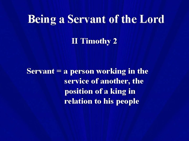 Being a Servant of the Lord II Timothy 2 Servant = a person working