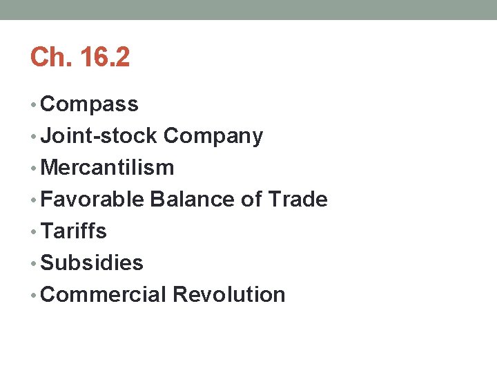 Ch. 16. 2 • Compass • Joint-stock Company • Mercantilism • Favorable Balance of