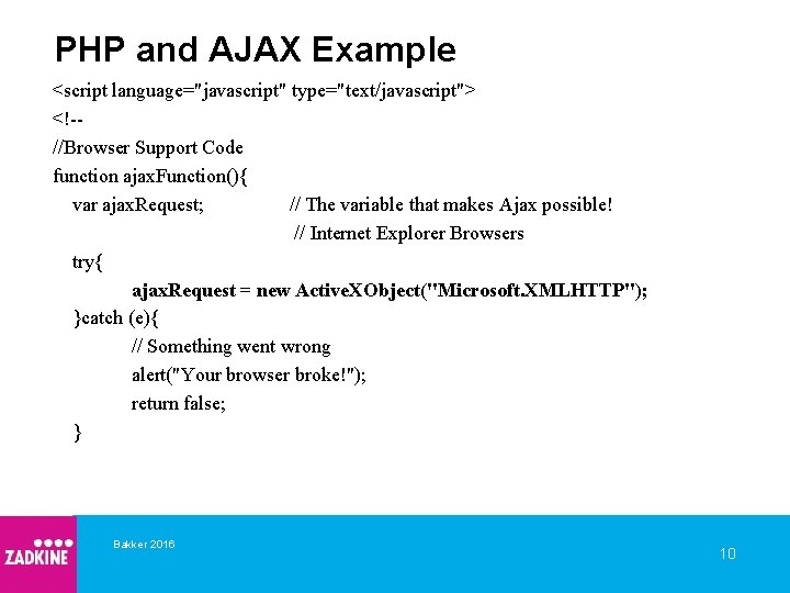 PHP and AJAX Example <script language="javascript" type="text/javascript"> <!-//Browser Support Code function ajax. Function(){ var