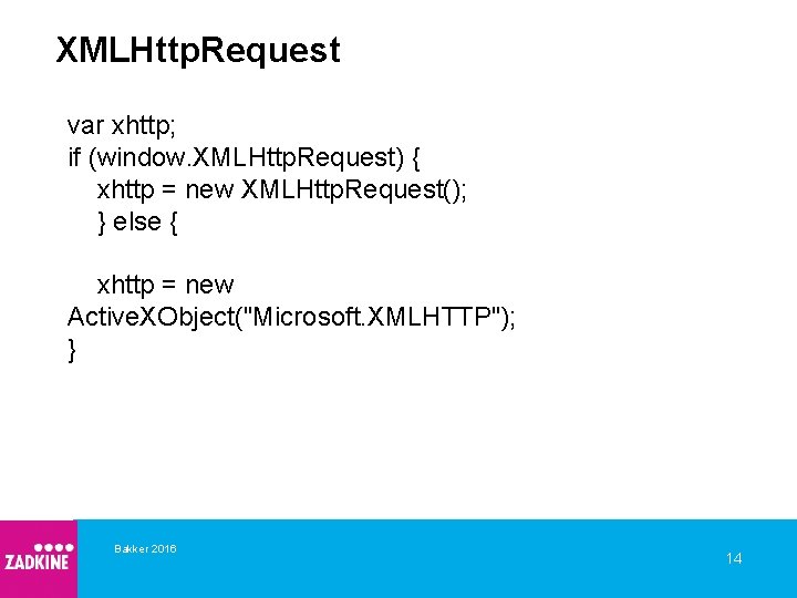 XMLHttp. Request var xhttp; if (window. XMLHttp. Request) { xhttp = new XMLHttp. Request();