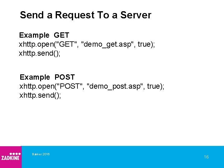 Send a Request To a Server Example GET xhttp. open("GET", "demo_get. asp", true); xhttp.