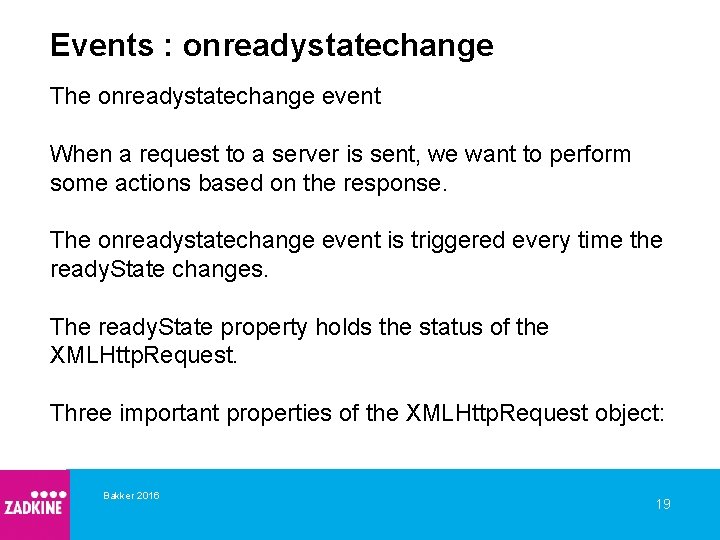 Events : onreadystatechange The onreadystatechange event When a request to a server is sent,