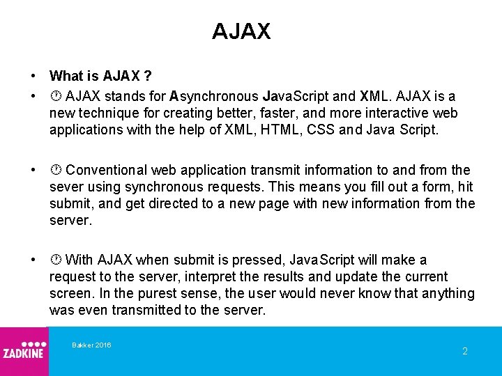 AJAX • What is AJAX ? • AJAX stands for Asynchronous Java. Script and