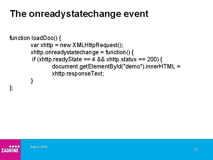 The onreadystatechange event function load. Doc() { var xhttp = new XMLHttp. Request(); xhttp.
