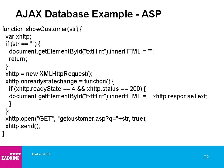 AJAX Database Example - ASP function show. Customer(str) { var xhttp; if (str ==