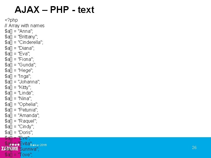 AJAX – PHP - text <? php // Array with names $a[] = "Anna";