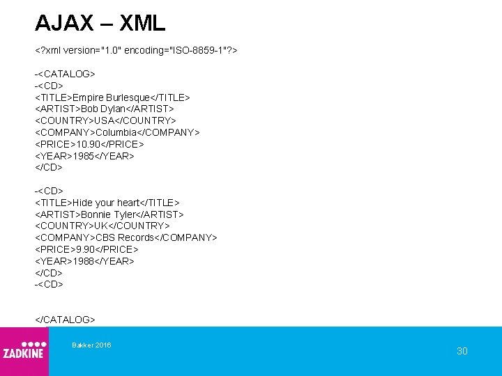 AJAX – XML <? xml version="1. 0" encoding="ISO-8859 -1"? > -<CATALOG> -<CD> <TITLE>Empire Burlesque</TITLE>