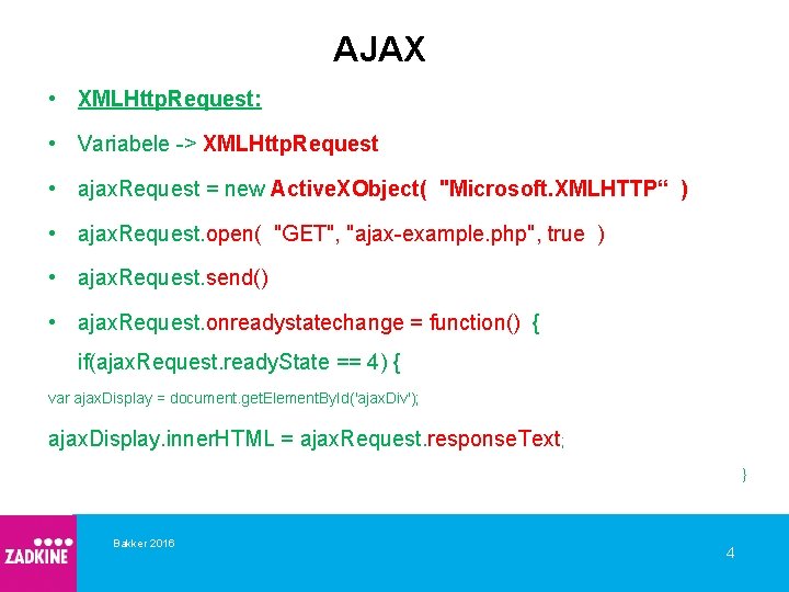 AJAX • XMLHttp. Request: • Variabele -> XMLHttp. Request • ajax. Request = new